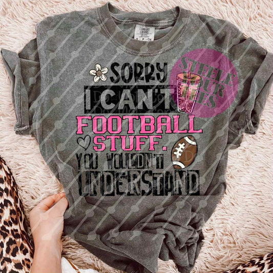 Sorry I Can't Football Stuff  (all styles here)