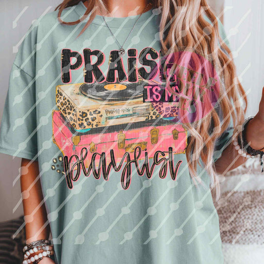 Praise is my Playlist  All Sizes Tee