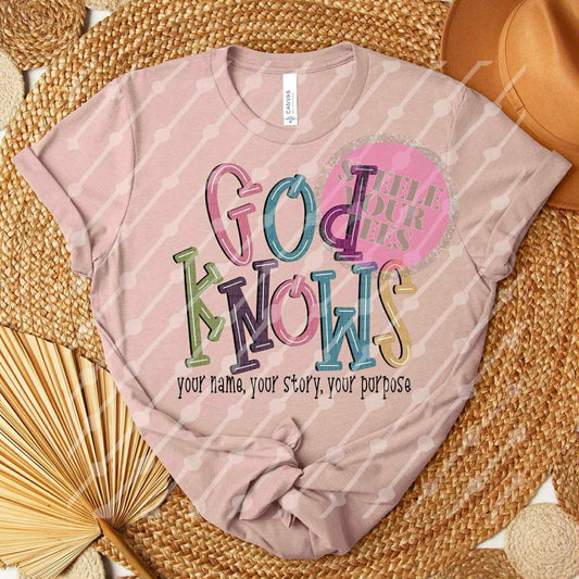 God Knows Your Purpose  All Sizes Tee